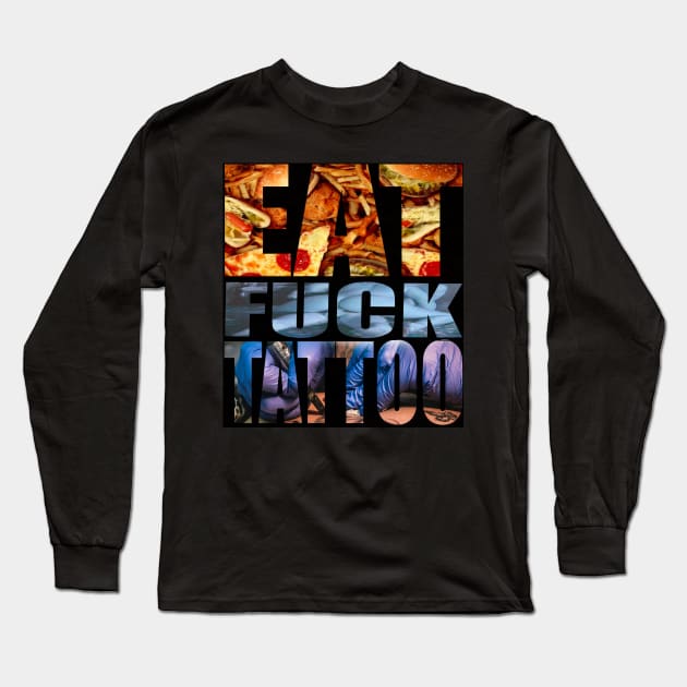 Eat,fuck,tattoo Long Sleeve T-Shirt by Legarda Arte